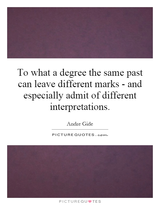To what a degree the same past can leave different marks - and especially admit of different interpretations Picture Quote #1