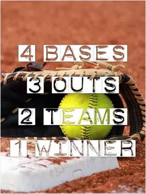 4 Bases. 3 Outs. 2 Teams. 1 Winner Picture Quote #1