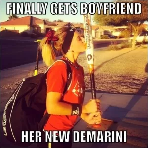 Finally gets boyfriend. Her new DeMarini Picture Quote #1