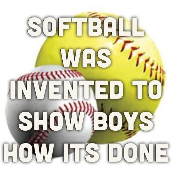 Softball was invented to show boys how it's done Picture Quote #1
