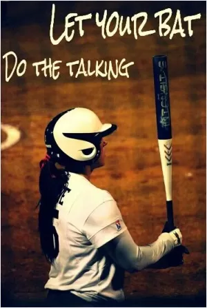 Let your bat do the talking Picture Quote #1