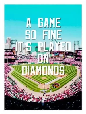A game so fine it's played on diamonds Picture Quote #1