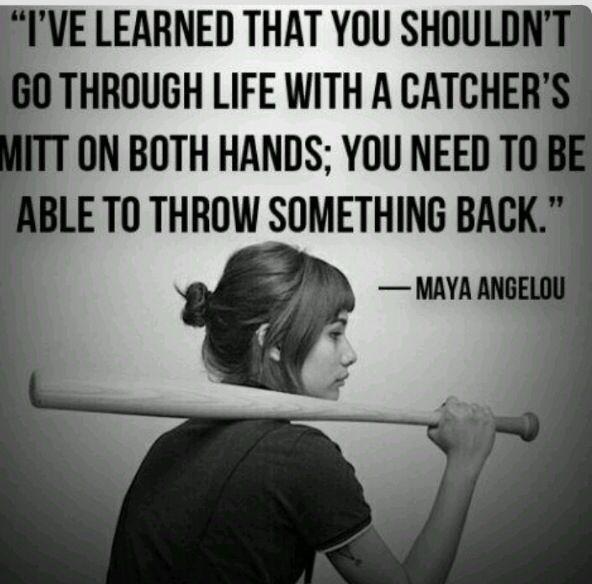 I've learned that you shouldn't go through life with a catcher's mitt on both hands; you need to be able to throw something back Picture Quote #1