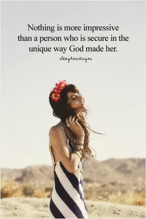Nothing is more impressive than a person who is secure in the unique what God made her Picture Quote #1