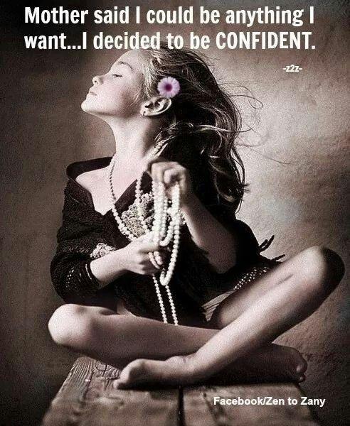 Mother said I could be anything I want... I decided to be confident Picture Quote #1