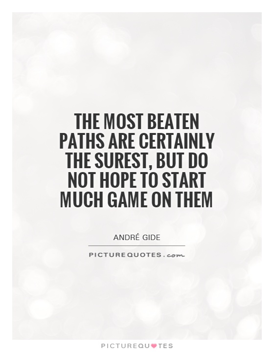 The most beaten paths are certainly the surest, but do not hope to start much game on them Picture Quote #1