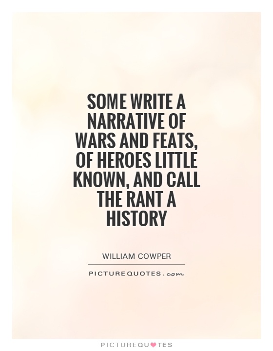 Some write a narrative of wars and feats, of heroes little known, and call the rant A history Picture Quote #1
