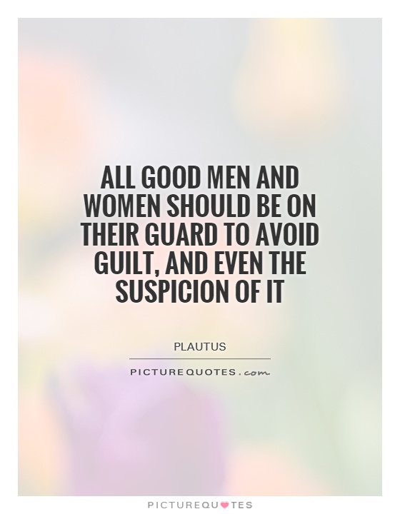 All good men and women should be on their guard to avoid guilt, and even the suspicion of it Picture Quote #1