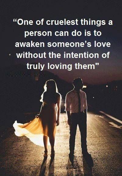One of the cruelest things a person can do is to awaken someone's love without the intention of truly loving them Picture Quote #1