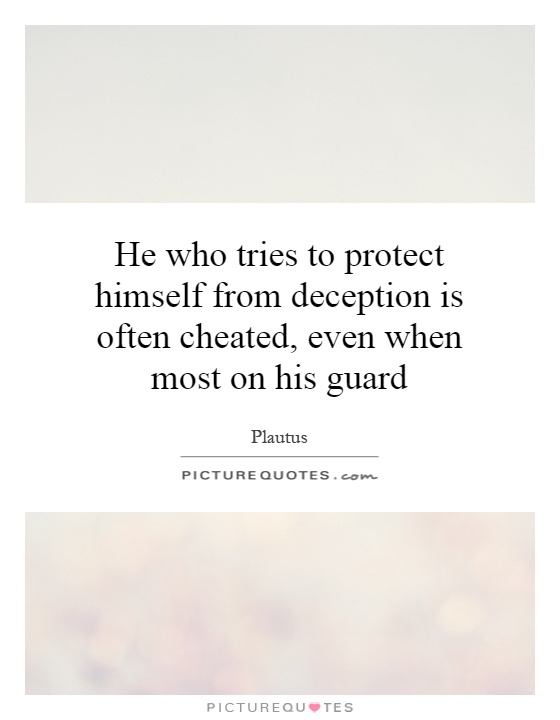 He who tries to protect himself from deception is often cheated, even when most on his guard Picture Quote #1