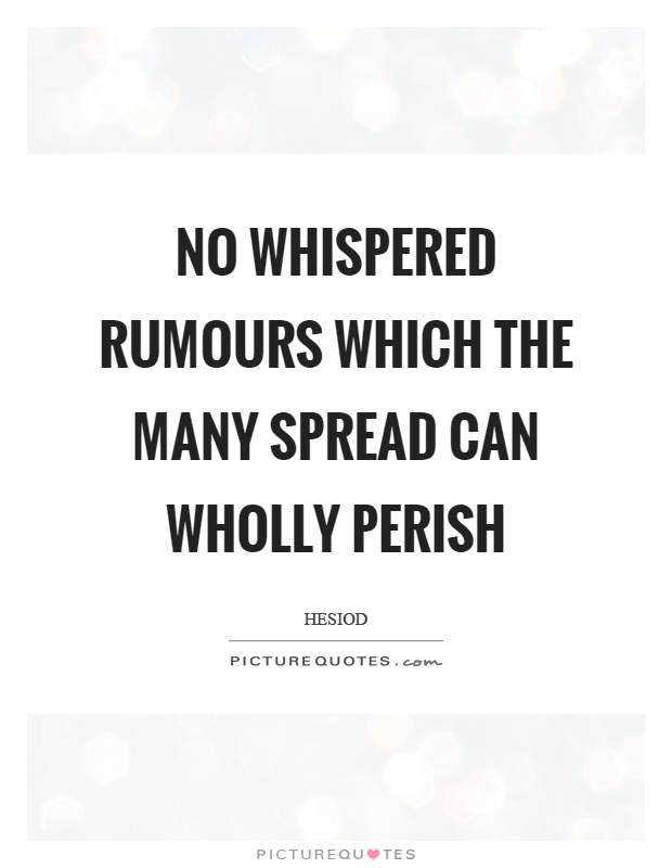 No whispered rumours which the many spread can wholly perish Picture Quote #1