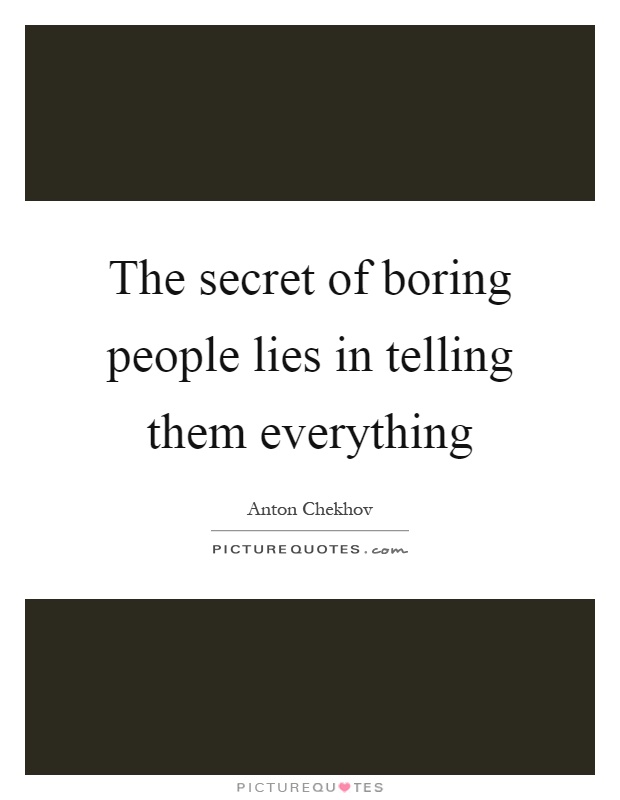 The secret of boring people lies in telling them everything Picture Quote #1