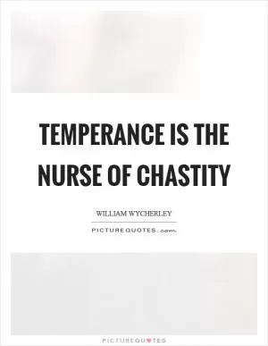 Temperance is the nurse of chastity Picture Quote #1