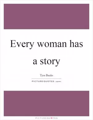 Every woman has a story Picture Quote #1