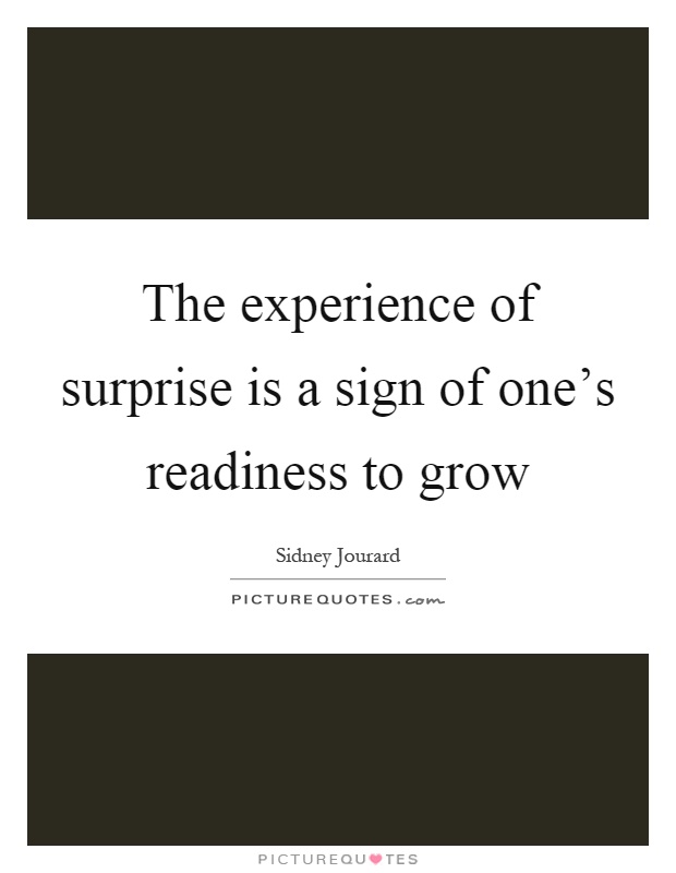 The experience of surprise is a sign of one's readiness to grow Picture Quote #1