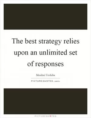 The best strategy relies upon an unlimited set of responses Picture Quote #1