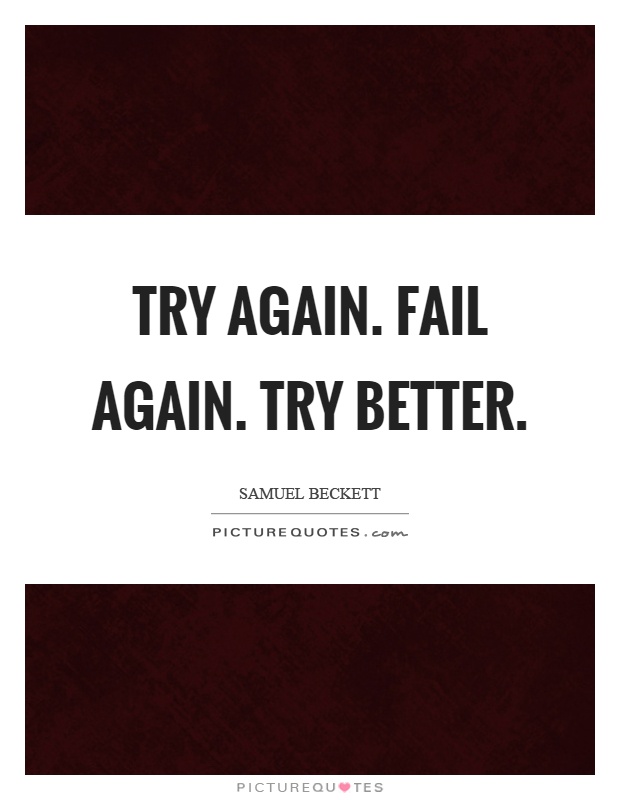 Try again. Fail again. Try better Picture Quote #1