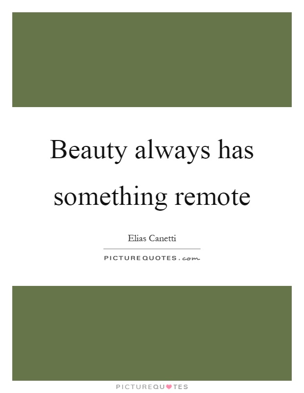 Beauty always has something remote Picture Quote #1