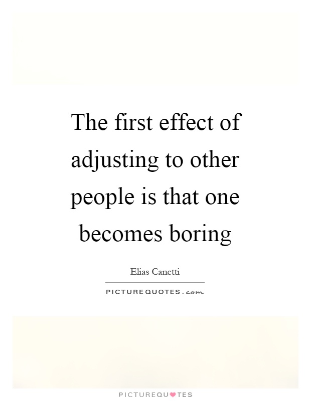 The first effect of adjusting to other people is that one becomes boring Picture Quote #1