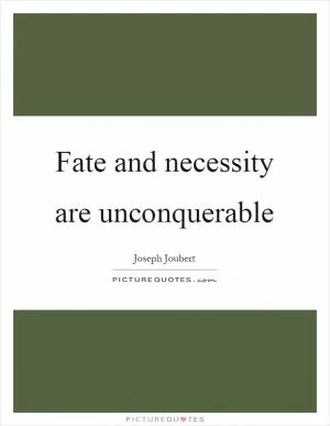 Fate and necessity are unconquerable Picture Quote #1