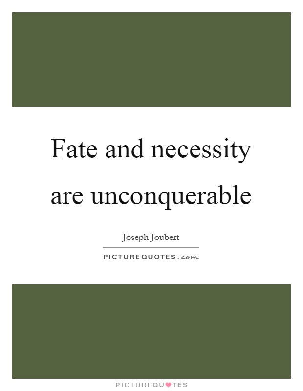 Fate and necessity are unconquerable Picture Quote #1