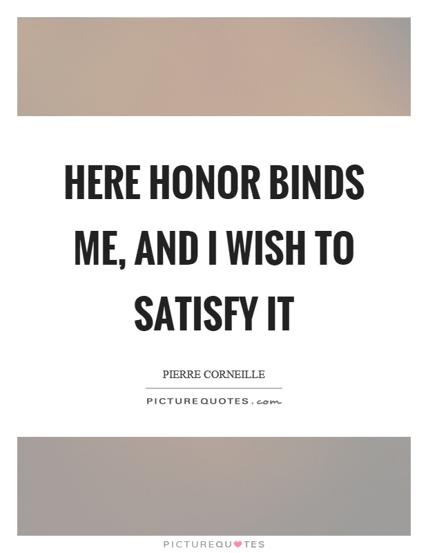 Here honor binds me, and I wish to satisfy it Picture Quote #1