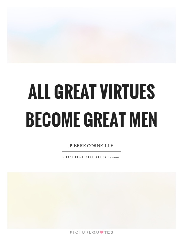 All great virtues become great men Picture Quote #1