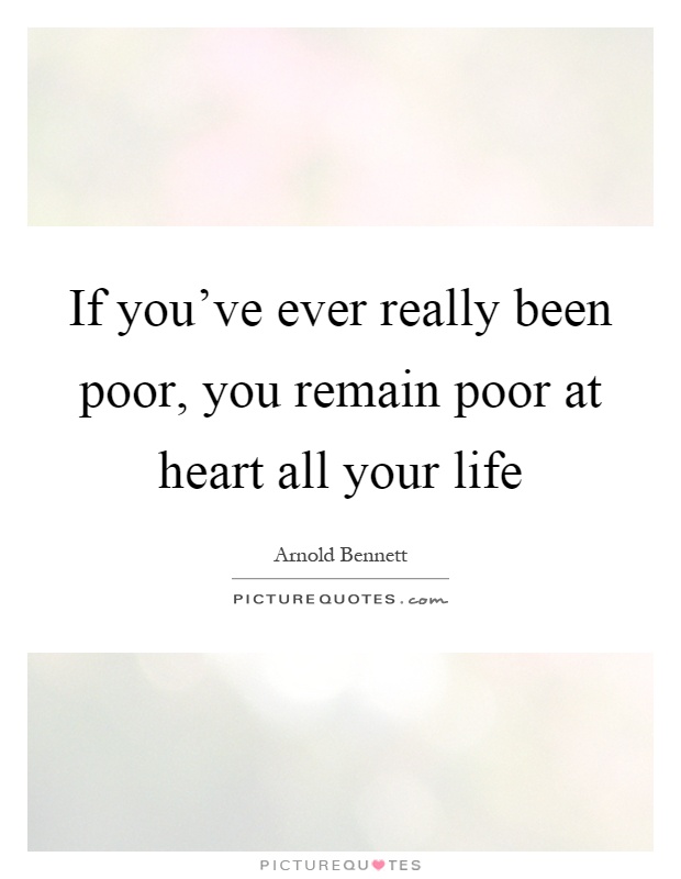 If you've ever really been poor, you remain poor at heart all your life Picture Quote #1