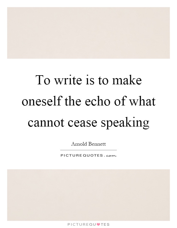 To write is to make oneself the echo of what cannot cease speaking Picture Quote #1