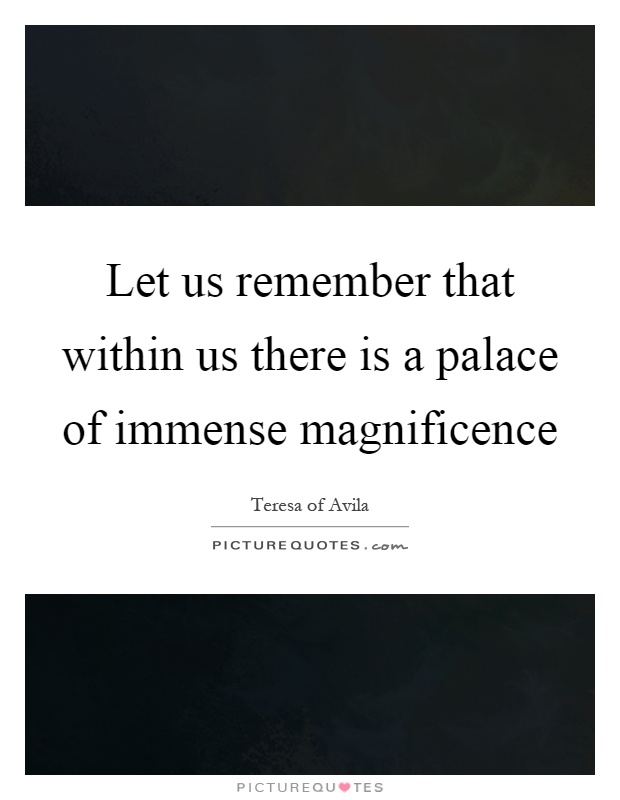 Let us remember that within us there is a palace of immense magnificence Picture Quote #1