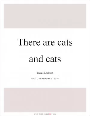 There are cats and cats Picture Quote #1