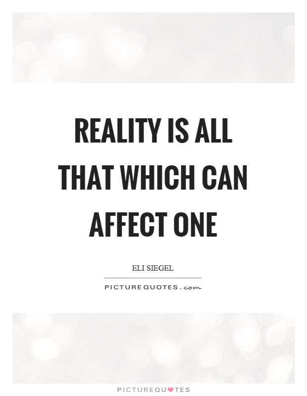 Reality is all that which can affect one Picture Quote #1