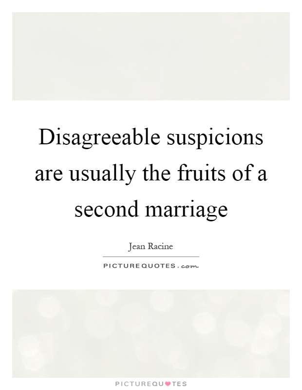 Disagreeable suspicions are usually the fruits of a second marriage Picture Quote #1