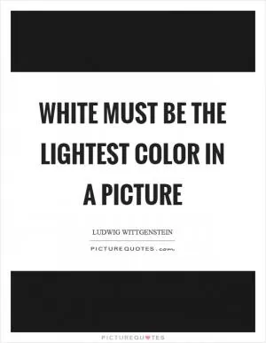 White must be the lightest color in a picture Picture Quote #1
