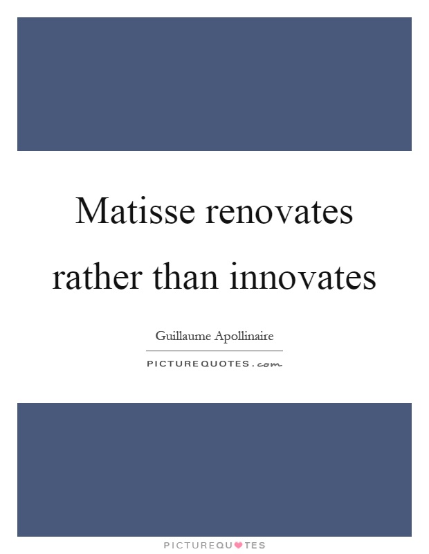 Matisse renovates rather than innovates Picture Quote #1