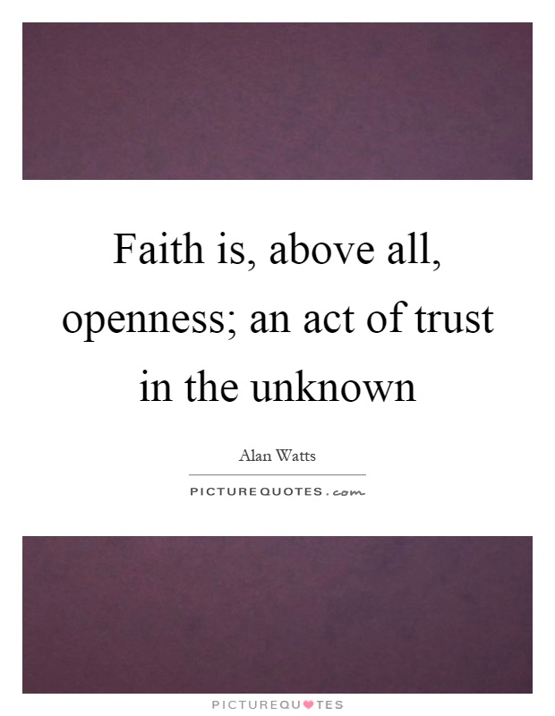 Faith is, above all, openness; an act of trust in the unknown Picture Quote #1