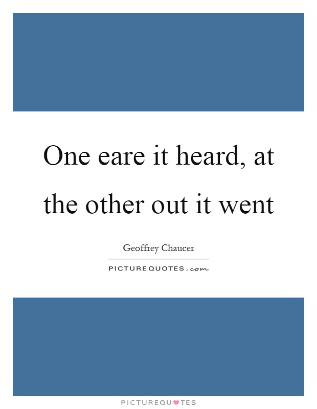 One eare it heard, at the other out it went Picture Quote #1