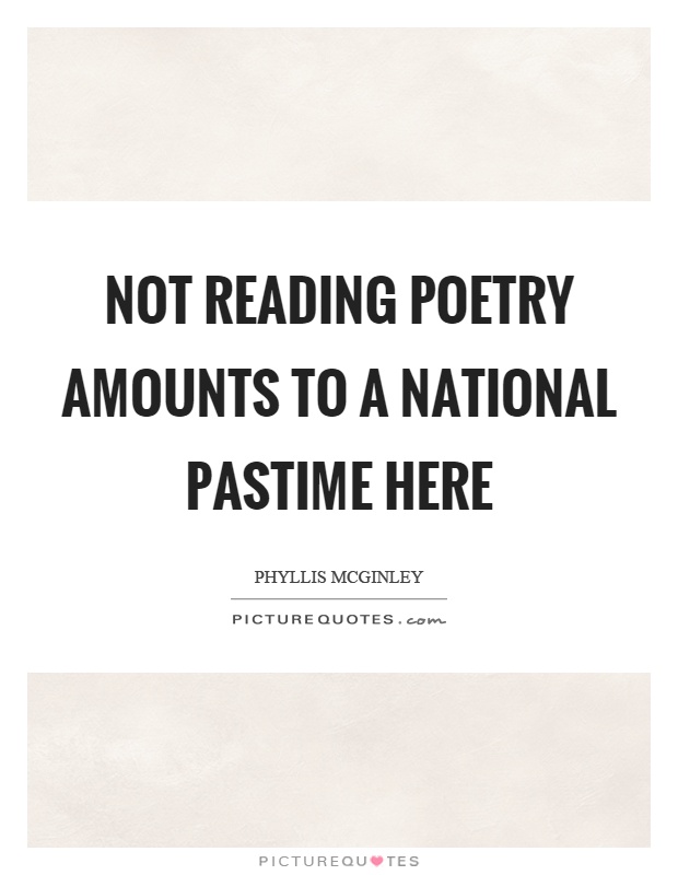 Not reading poetry amounts to a national pastime here Picture Quote #1