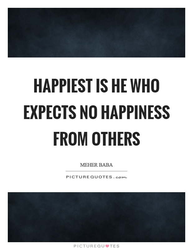 Happiest is he who expects no happiness from others Picture Quote #1