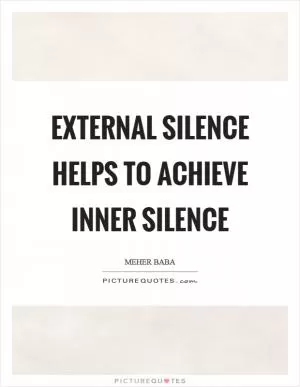 External silence helps to achieve inner silence Picture Quote #1