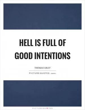 Hell is full of good intentions Picture Quote #1