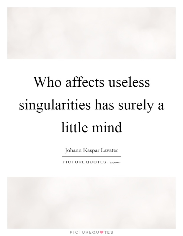 Who affects useless singularities has surely a little mind Picture Quote #1