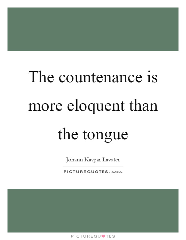 The countenance is more eloquent than the tongue Picture Quote #1