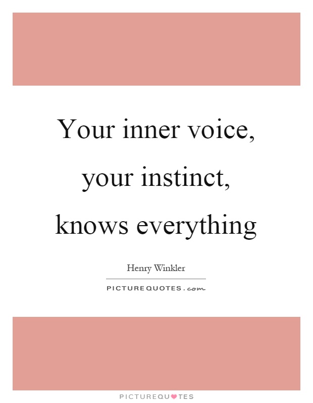 Your inner voice, your instinct, knows everything Picture Quote #1