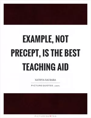 Example, not precept, is the best teaching aid Picture Quote #1