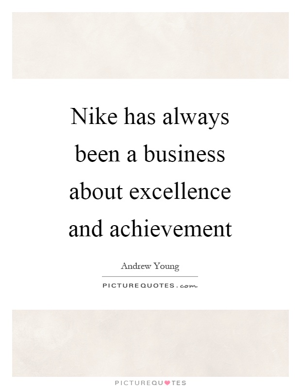 Nike has always been a business about excellence and achievement Picture Quote #1