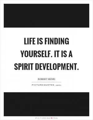 Life is finding yourself. It is a spirit development Picture Quote #1