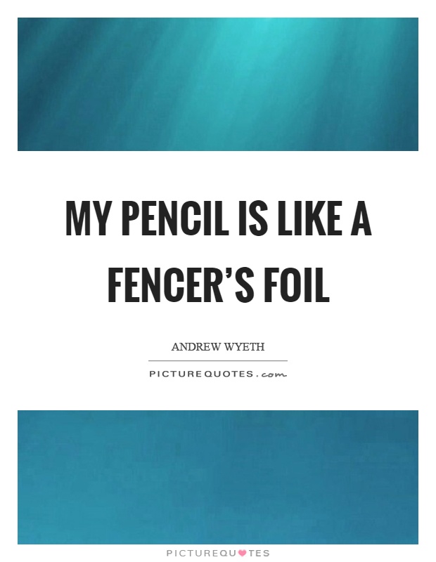 My pencil is like a fencer's foil Picture Quote #1