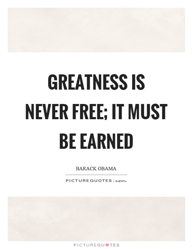 Greatness is never free; it must be earned Picture Quote #1