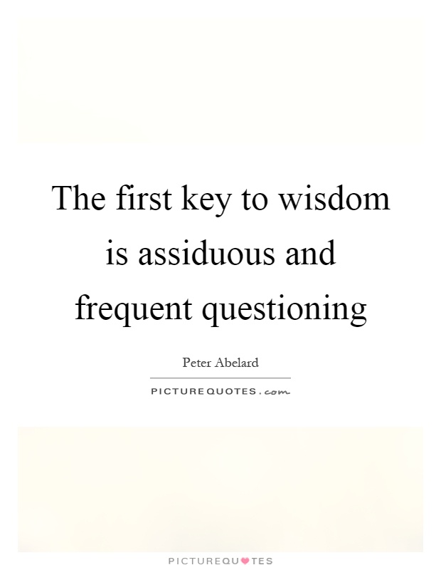 The first key to wisdom is assiduous and frequent questioning Picture Quote #1